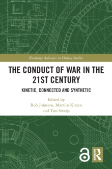 The Conduct of War in the 21st Century : Kinetic, Connected and Synthetic