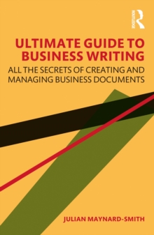 Ultimate Guide to Business Writing : All the Secrets of Creating and Managing Business Documents