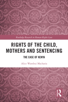 Rights of the Child, Mothers and Sentencing : The Case of Kenya