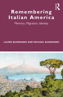 Remembering Italian America : Memory, Migration, Identity