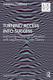 Turning Access into Success : Improving University Education with Legitimation Code Theory