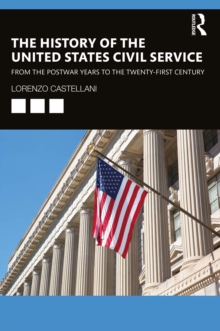 The History of the United States Civil Service : From the Postwar Years to the Twenty-First Century