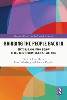 Bringing the People Back In : State Building from Below in the Nordic Countries ca. 1500-1800