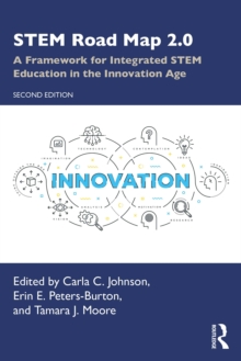 STEM Road Map 2.0 : A Framework for Integrated STEM Education in the Innovation Age