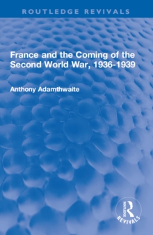 France and the Coming of the Second World War, 1936-1939