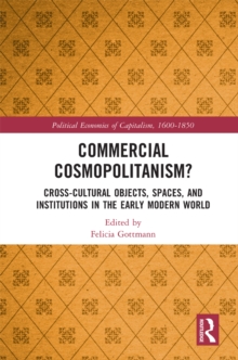 Commercial Cosmopolitanism? : Cross-Cultural Objects, Spaces, and Institutions in the Early Modern World