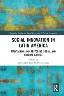 Social Innovation in Latin America : Maintaining and Restoring Social and Natural Capital