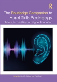 The Routledge Companion to Aural Skills Pedagogy : Before, In, and Beyond Higher Education