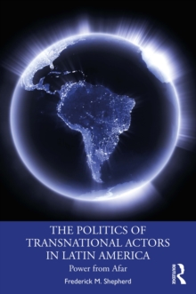 The Politics of Transnational Actors in Latin America : Power from Afar