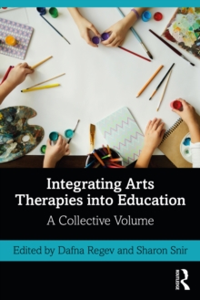 Integrating Arts Therapies into Education : A Collective Volume