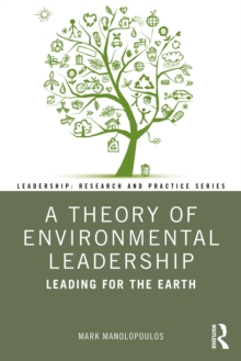 A Theory of Environmental Leadership : Leading for the Earth