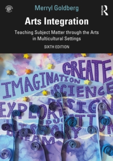 Arts Integration : Teaching Subject Matter through the Arts in Multicultural Settings