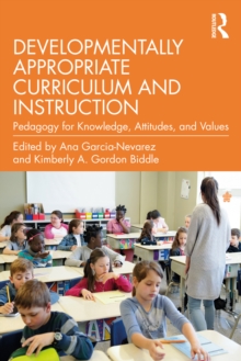 Developmentally Appropriate Curriculum and Instruction : Pedagogy for Knowledge, Attitudes, and Values