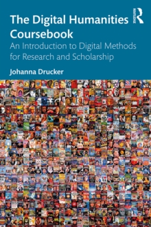 The Digital Humanities Coursebook : An Introduction to Digital Methods for Research and Scholarship