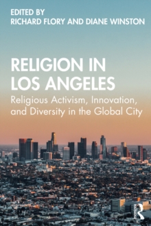 Religion in Los Angeles : Religious Activism, Innovation, and Diversity in the Global City