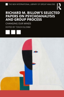 Richard M. Billow's Selected Papers on Psychoanalysis and Group Process : Changing Our Minds