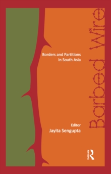 Barbed Wire : Borders and Partitions in South Asia