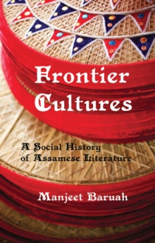 Frontier Cultures : A Social History of Assamese Literature