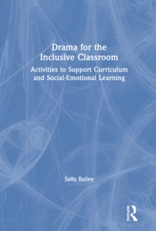 Drama for the Inclusive Classroom : Activities to Support Curriculum and Social-Emotional Learning