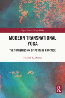 Modern Transnational Yoga : The Transmission of Posture Practice