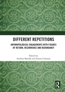 Different Repetitions : Anthropological Engagements with Figures of Return, Recurrence and Redundancy