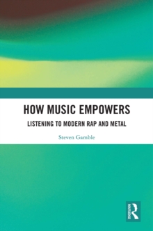 How Music Empowers : Listening to Modern Rap and Metal