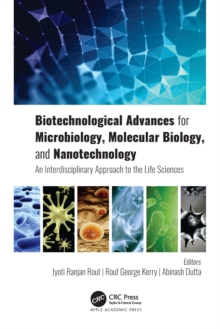 Biotechnological Advances for Microbiology, Molecular Biology, and Nanotechnology : An Interdisciplinary Approach to the Life Sciences