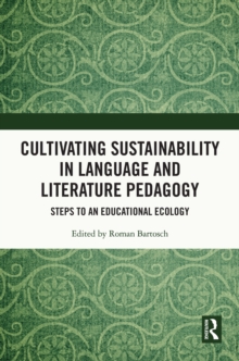 Cultivating Sustainability in Language and Literature Pedagogy : Steps to an Educational Ecology