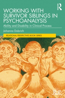 Working with Survivor Siblings in Psychoanalysis : Ability and Disability in Clinical Process