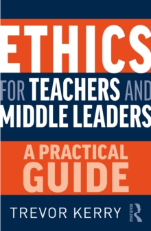 Ethics for Teachers and Middle Leaders : A Practical Guide