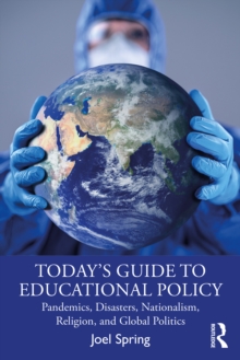 Today's Guide to Educational Policy : Pandemics, Disasters, Nationalism, Religion, and Global Politics