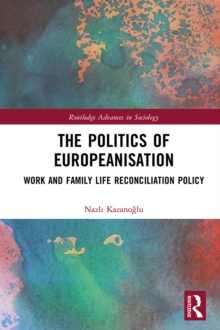 The Politics of Europeanisation : Work and Family Life Reconciliation Policy