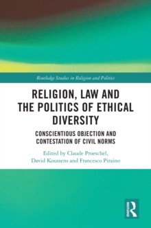 Religion, Law and the Politics of Ethical Diversity : Conscientious Objection and Contestation of Civil Norms