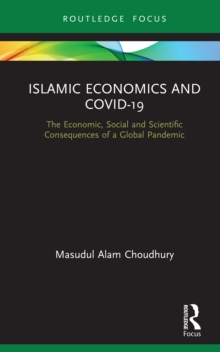 Islamic Economics and COVID-19 : The Economic, Social and Scientific Consequences of a Global Pandemic