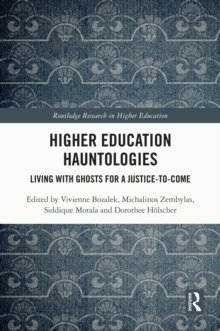 Higher Education Hauntologies : Living with Ghosts for a Justice-to-come