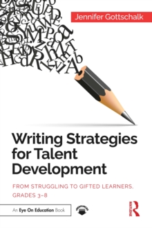 Writing Strategies for Talent Development : From Struggling to Gifted Learners, Grades 3-8