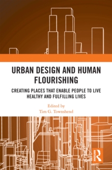 Urban Design and Human Flourishing : Creating Places that Enable People to Live Healthy and Fulfilling Lives