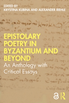 Epistolary Poetry in Byzantium and Beyond : An Anthology with Critical Essays