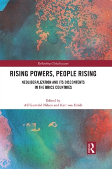 Rising Powers, People Rising : Neoliberalization and its Discontents in the BRICS Countries