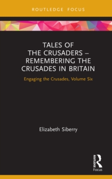 Tales of the Crusaders - Remembering the Crusades in Britain : Engaging the Crusades, Volume Six