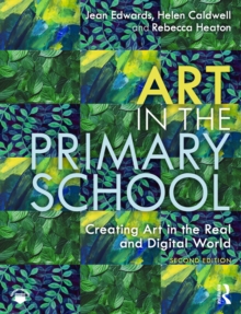 Art in the Primary School : Creating Art in the Real and Digital World