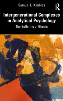 Intergenerational Complexes in Analytical Psychology : The Suffering of Ghosts