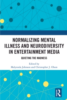 Normalizing Mental Illness and Neurodiversity in Entertainment Media : Quieting the Madness