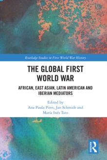 The Global First World War : African, East Asian, Latin American and Iberian Mediators