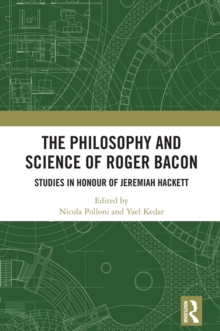 The Philosophy and Science of Roger Bacon : Studies in Honour of Jeremiah Hackett