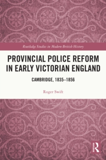 Provincial Police Reform in Early Victorian England : Cambridge, 18351856