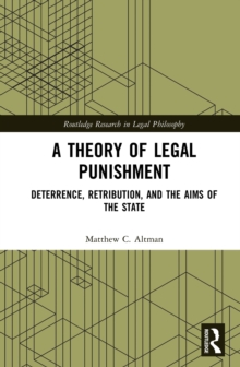 A Theory of Legal Punishment : Deterrence, Retribution, and the Aims of the State