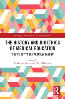 The History and Bioethics of Medical Education : "You've Got to Be Carefully Taught"