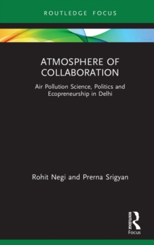 Atmosphere of Collaboration : Air Pollution Science, Politics and Ecopreneurship in Delhi