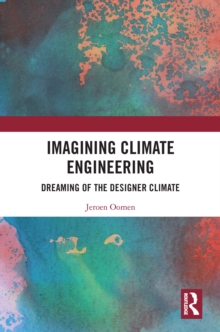 Imagining Climate Engineering : Dreaming of the Designer Climate